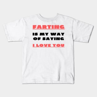 Farting is my way of saying i love you Kids T-Shirt